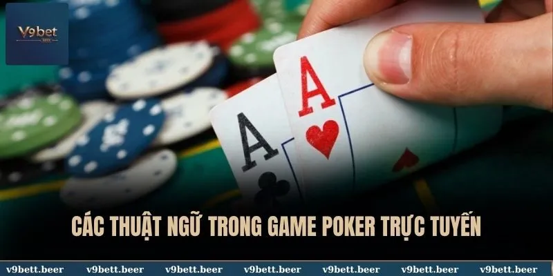Poker Online V9bet - Siêu Phẩm Sòng Bạc Ăn Khách Nhất Thị Trường 3 Các thuật ngữ trong game Poker trực tuyến