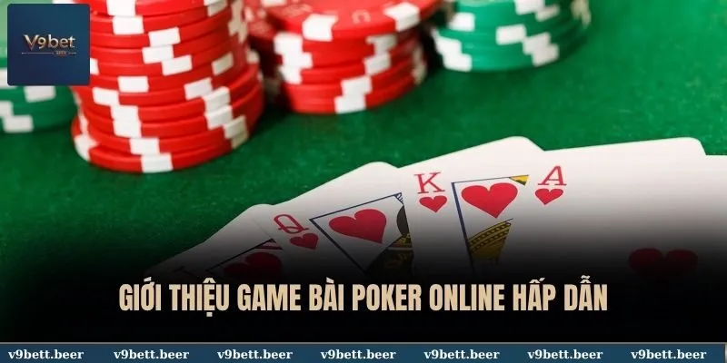 Poker Online V9bet - Siêu Phẩm Sòng Bạc Ăn Khách Nhất Thị Trường 2 Giới thiệu game bài Poker online hấp dẫn